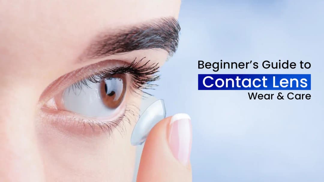 Contact Lens Wear and Care: A Complete Guide for Beginners